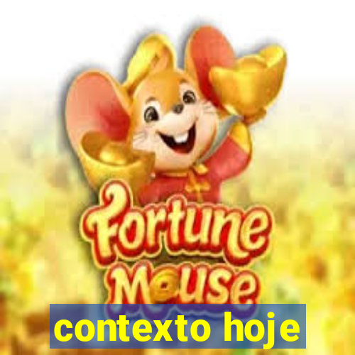 contexto hoje